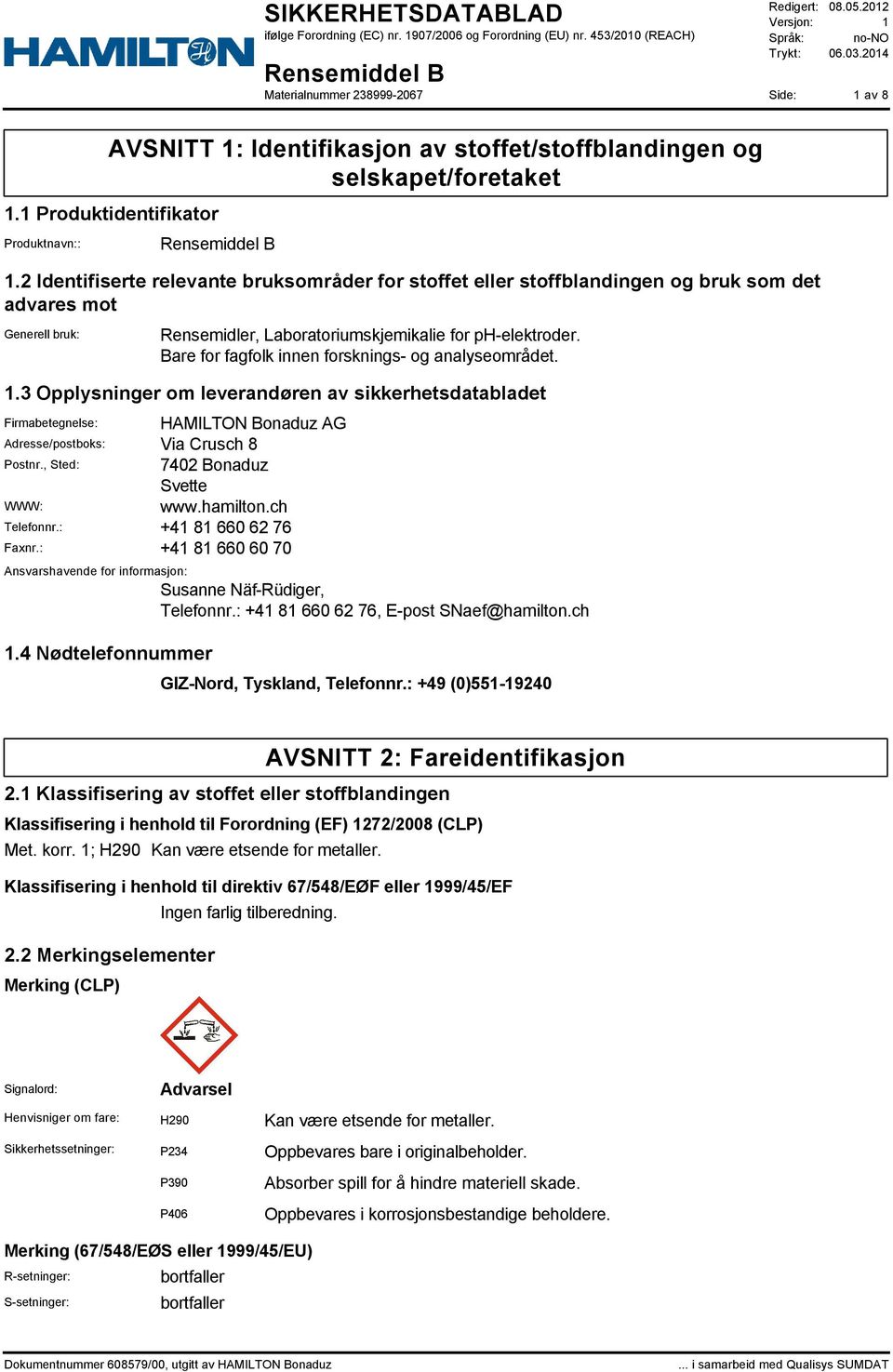 Bare for fagfolk innen forsknings- og analyseområdet. 1.3 Opplysninger om leverandøren av sikkerhetsdatabladet Firmabetegnelse: HAMILTON Bonaduz AG Adresse/postboks: Via Crusch 8 Postnr.