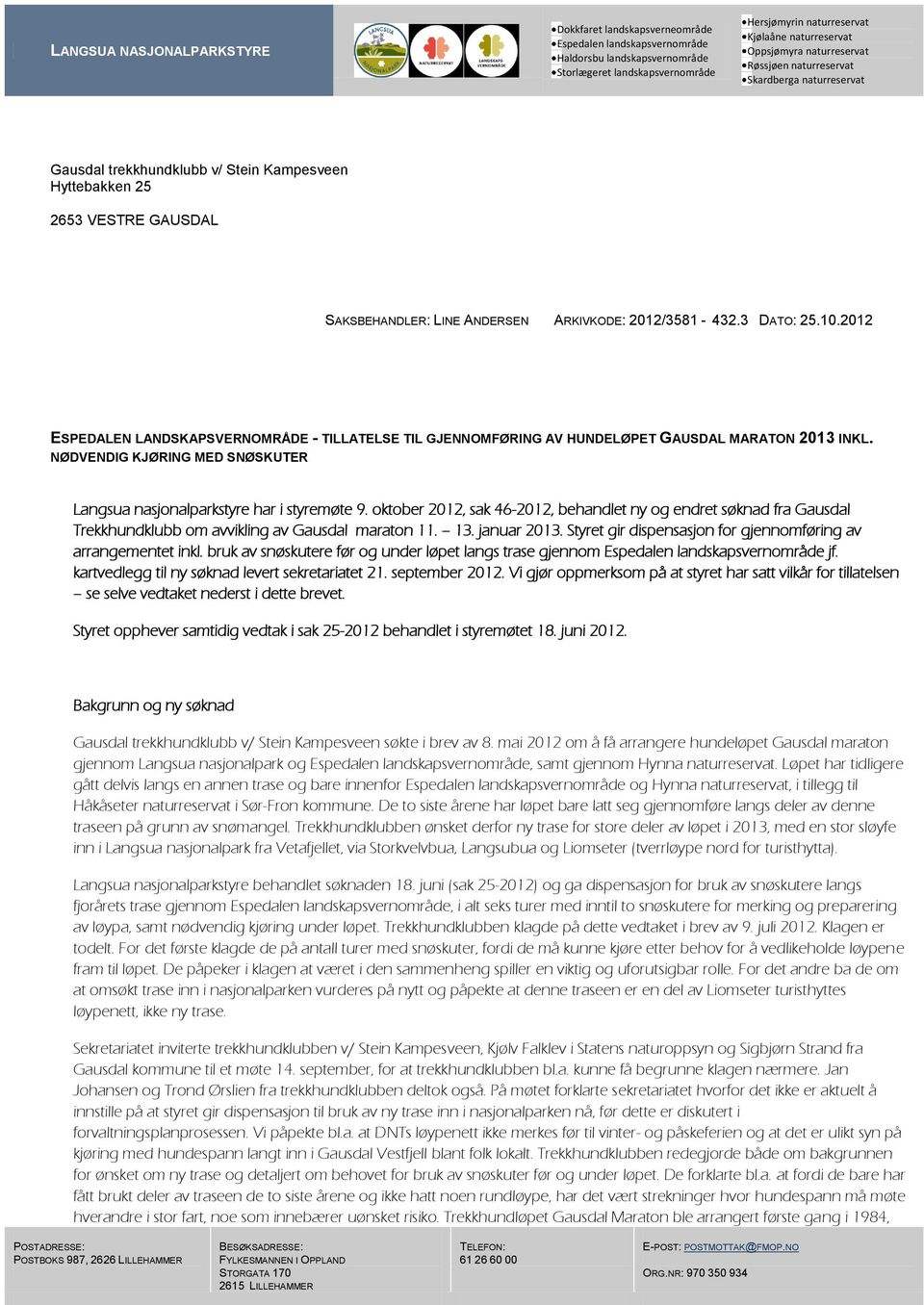 2012/3581-432.3 DATO: 25.10.2012 ESPEDALEN LANDSKAPSVERNOMRÅDE - TILLATELSE TIL GJENNOMFØRING AV HUNDELØPET GAUSDAL MARATON 2013 INKL.