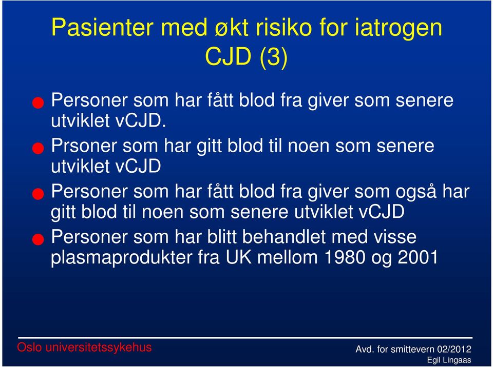 Prsoner som har gitt blod til noen som senere utviklet vcjd Personer som har fått blod