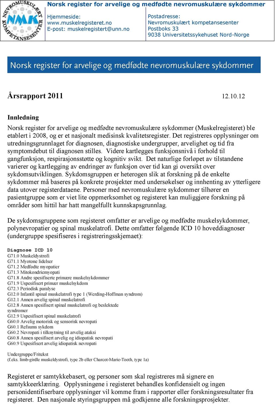 12 Innledning Norsk register for arvelige og medfødte nevromuskulære sykdommer (Muskelregisteret) ble etablert i 2008, og er et nasjonalt medisinsk kvalitetsregister.