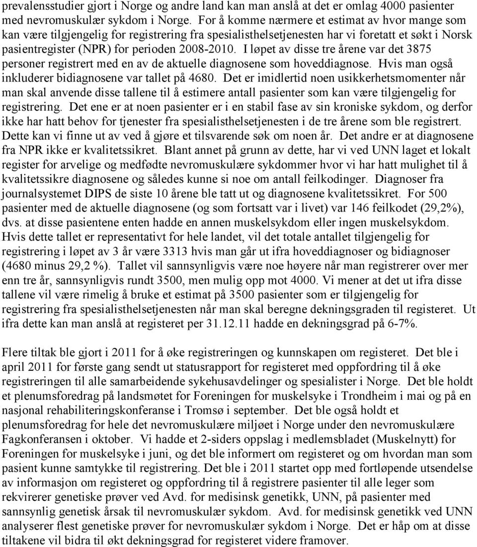 I løpet av disse tre årene var det 3875 personer registrert med en av de aktuelle diagnosene som hoveddiagnose. Hvis man også inkluderer bidiagnosene var tallet på 4680.