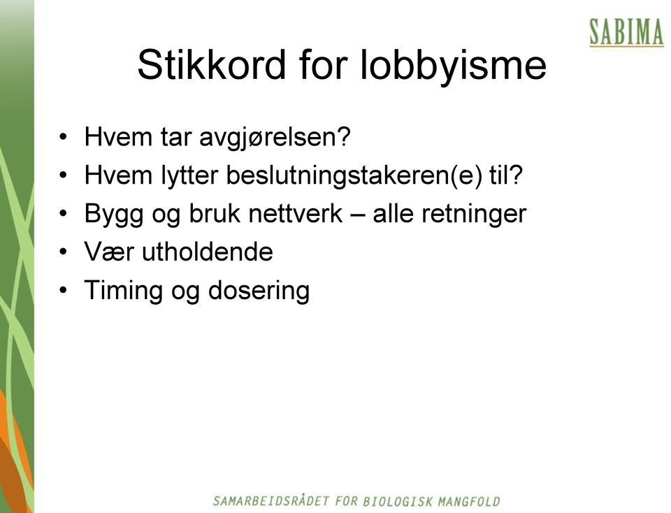 Hvem lytter beslutningstakeren(e) til?