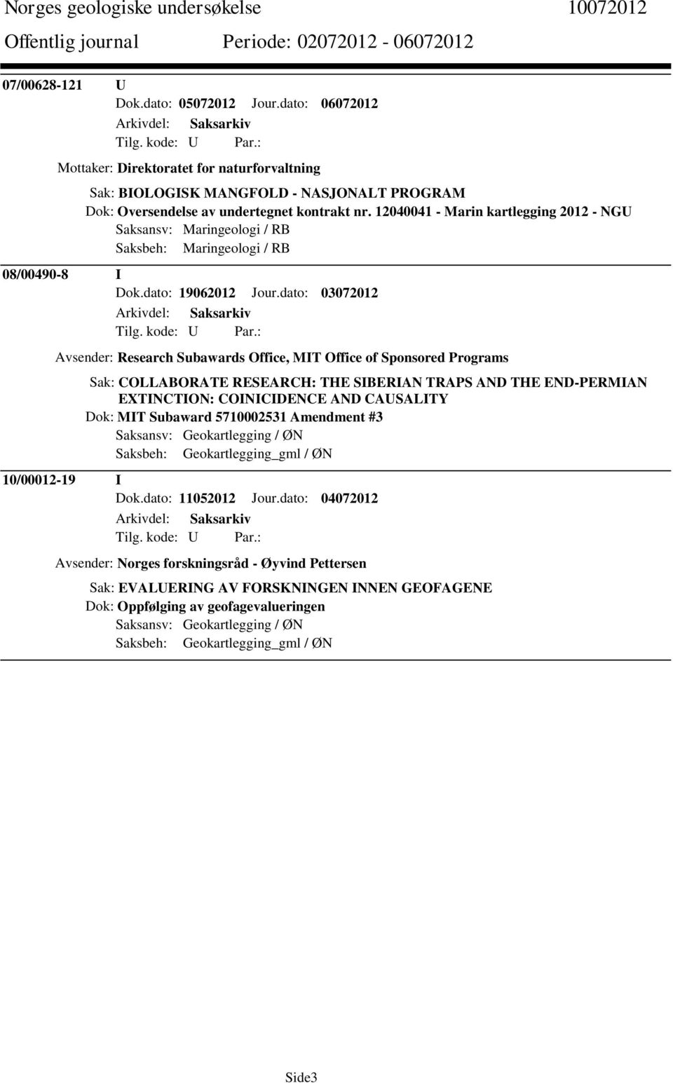 dato: 03072012 Avsender: Research Subawards Office, MIT Office of Sponsored Programs Sak: COLLABORATE RESEARCH: THE SIBERIAN TRAPS AND THE END-PERMIAN EXTINCTION: COINICIDENCE AND CAUSALITY Dok: MIT