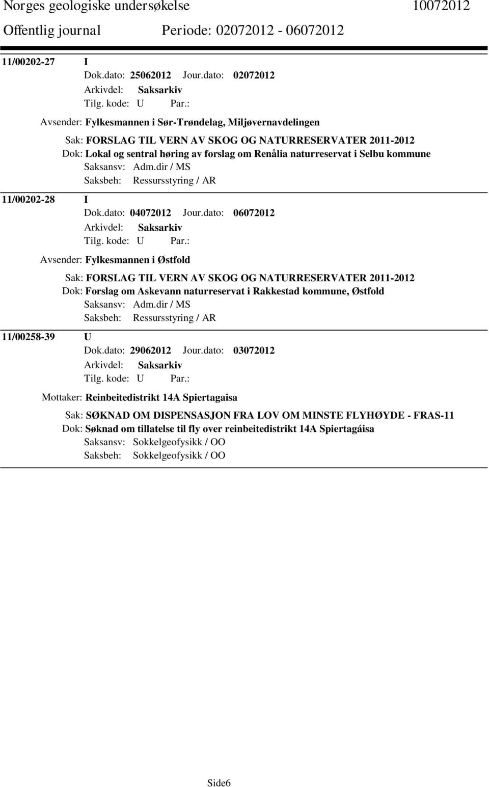 i Selbu kommune Saksansv: Adm.dir / MS Saksbeh: Ressursstyring / AR 11/00202-28 I Dok.dato: 04072012 Jour.