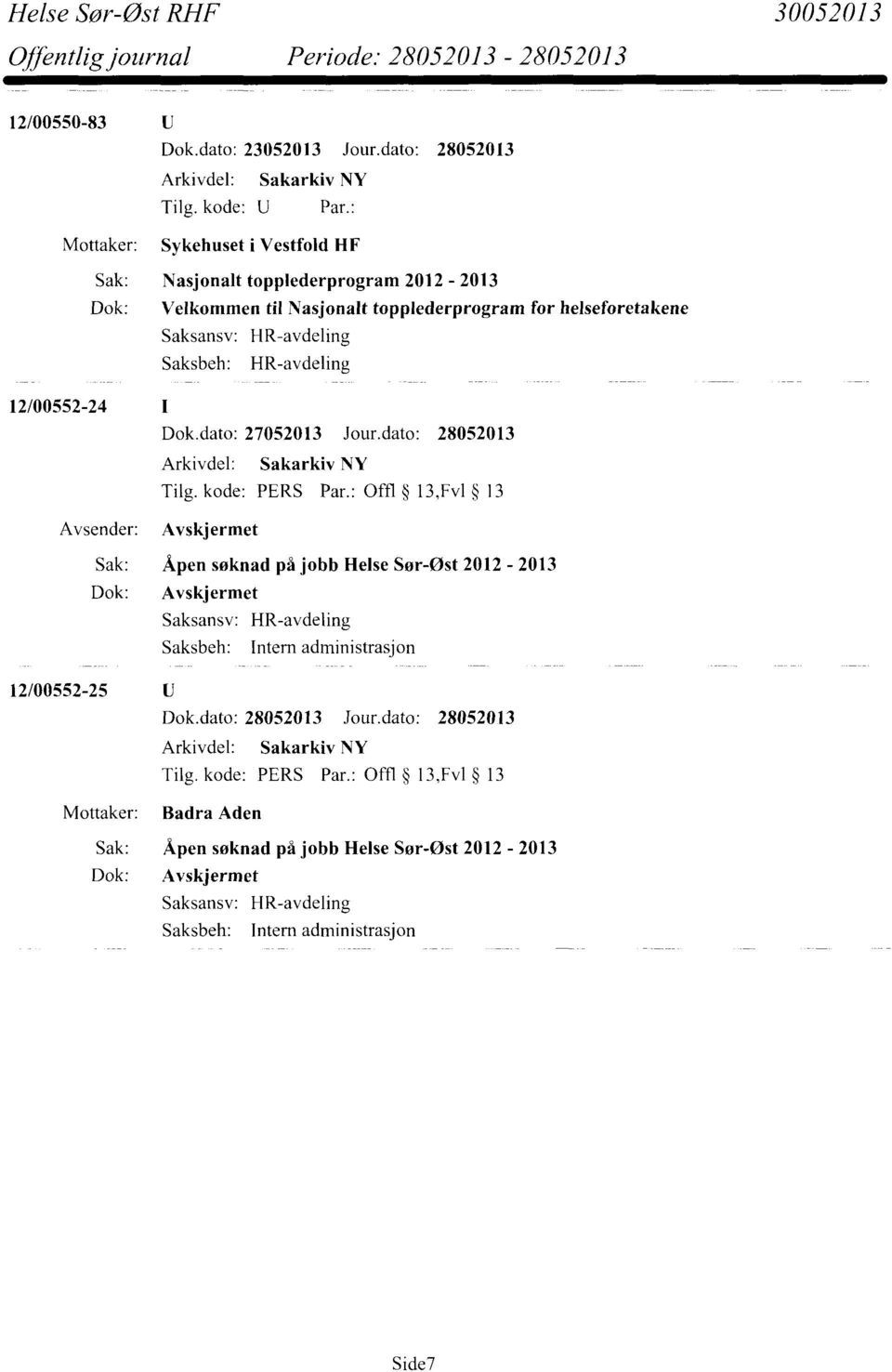 Saksansv: HR-avdeling Saksbeh: HR-avdeling 12/00552-24 Dok.dato: 27052013 Jour.dato: 28052013 Tilg. kode: PERS Par.