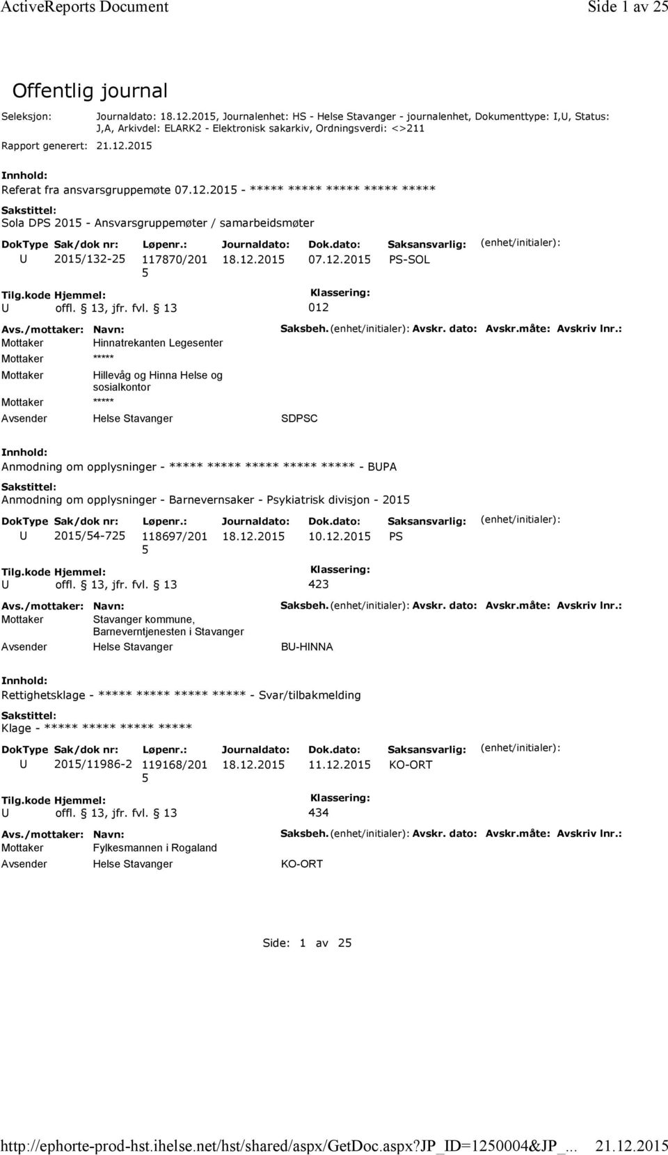 201 Offentlig journal Seleksjon: Rapport generert:, Journalenhet: HS - Helse Stavanger - journalenhet, Dokumenttype:,, Status: J,A, Arkivdel: ELARK2 - Elektronisk sakarkiv, Ordningsverdi: <>211 21.12.