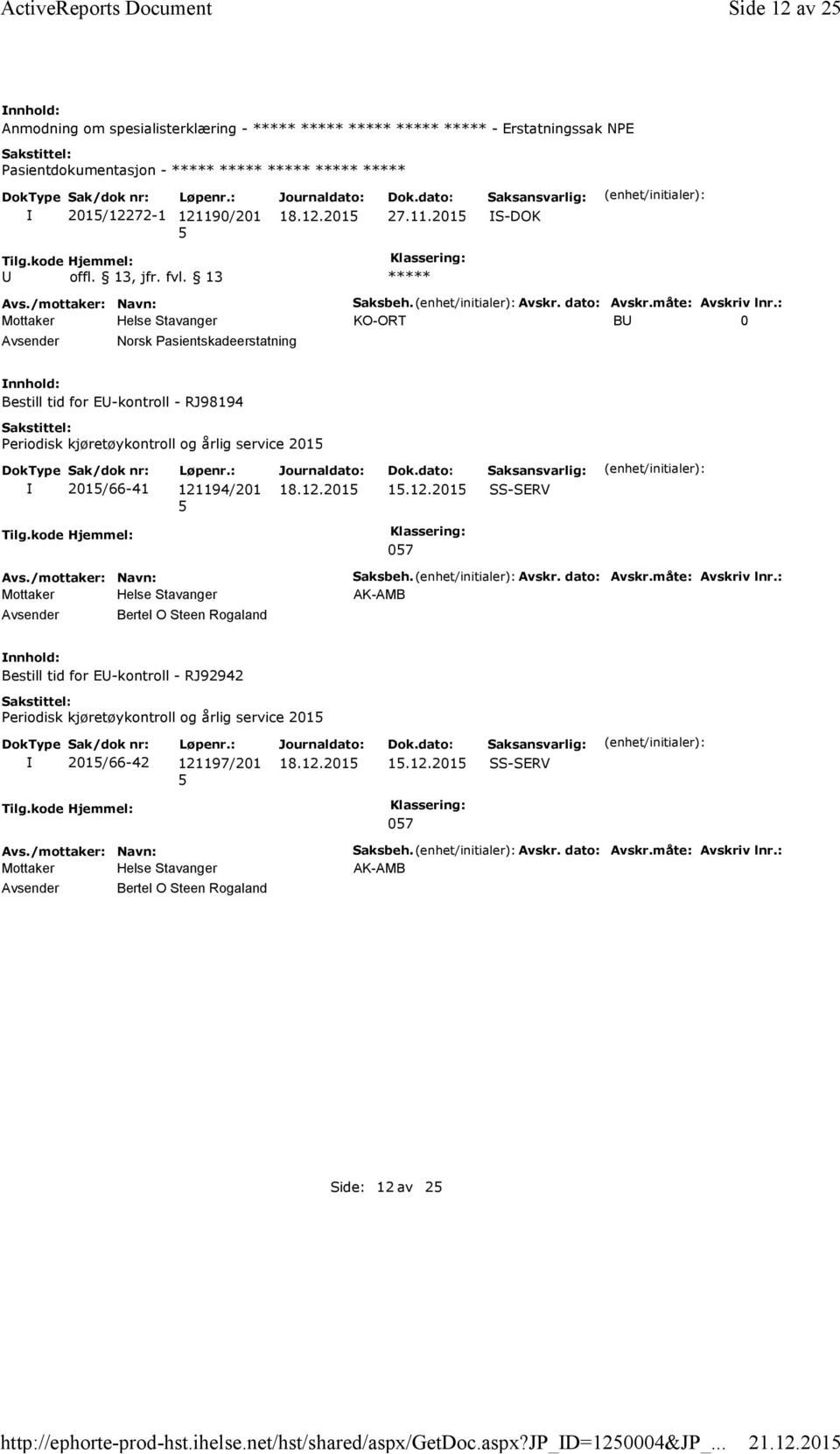 : KO-ORT B 0 Norsk Pasientskadeerstatning Bestill tid for E-kontroll - RJ98194 Periodisk kjøretøykontroll og årlig service 201 201/66-41 121194/201 1.12.201 SS-SERV 07 Bertel O Steen Rogaland Saksbeh.