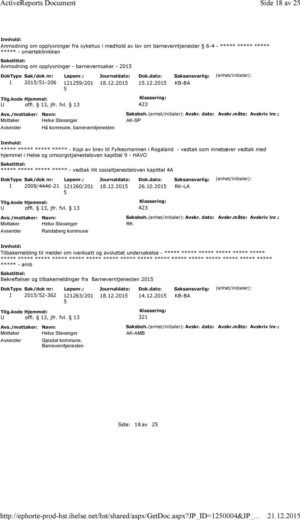 201 Anmodning om opplysninger fra sykehus i medhold av lov om barneverntjenester 6-4 - ***** ***** ***** ***** -smerteklinikken Anmodning om opplysninger - barnevernsaker - 201 201/1-206 12129/201 1.