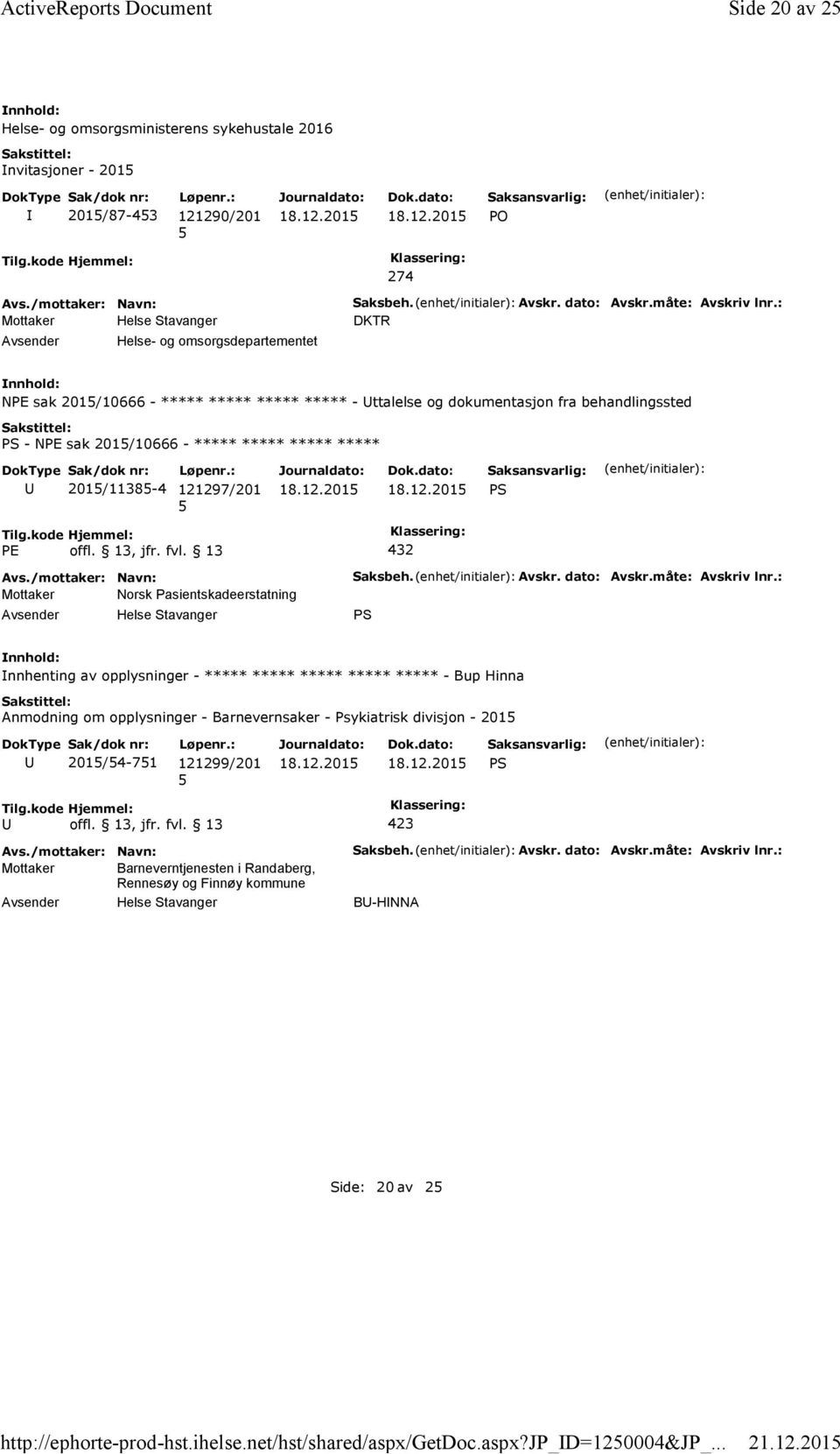 måte: Avskriv lnr.: DKTR NPE sak 201/10666 - ***** ***** ***** ***** - ttalelse og dokumentasjon fra behandlingssted PS - NPE sak 201/10666 - ***** ***** ***** ***** 201/1138-4 121297/201 PS PE offl.