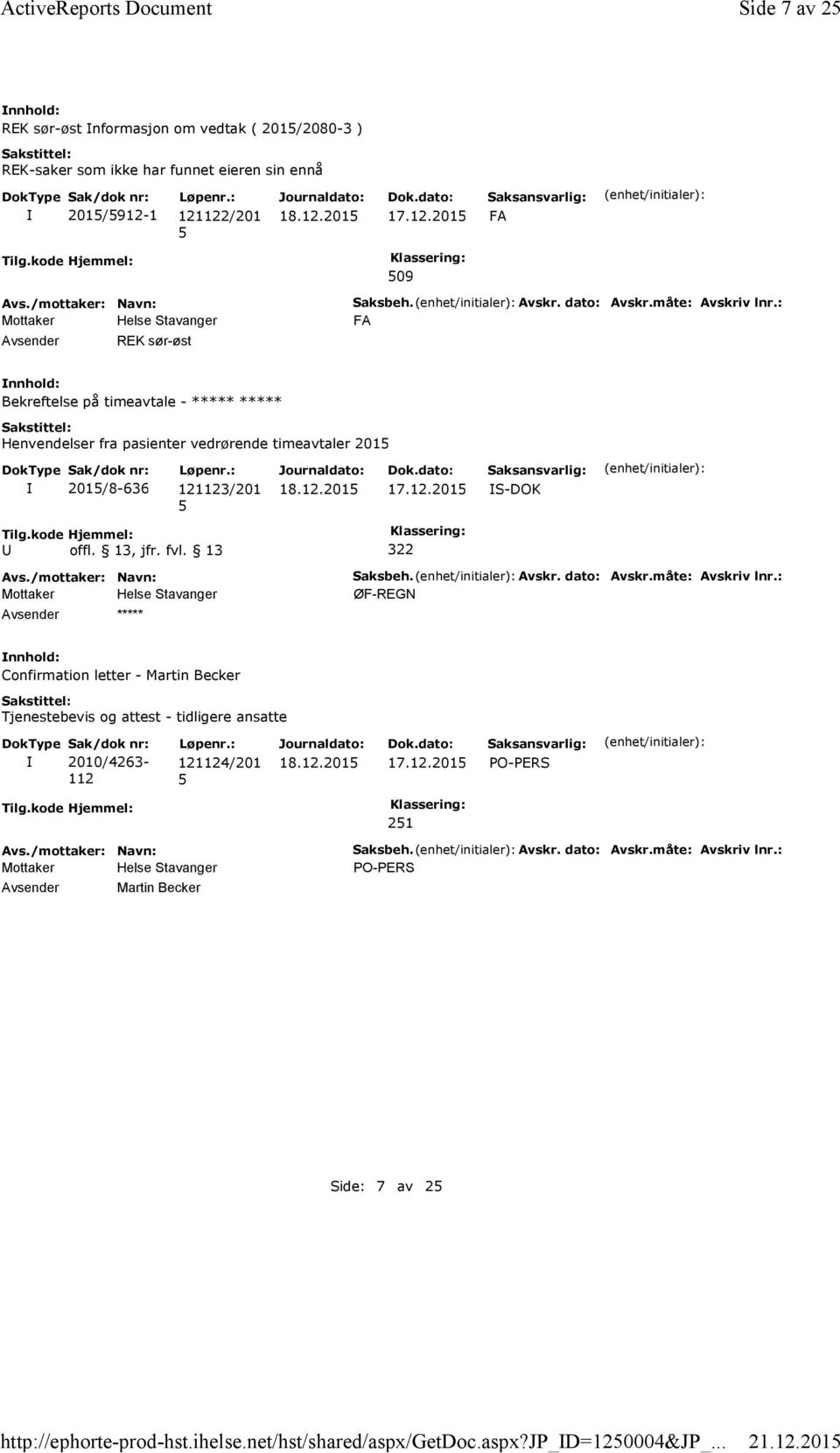 Avskr. dato: Avskr.måte: Avskriv lnr.: FA Bekreftelse på timeavtale - ***** ***** Henvendelser fra pasienter vedrørende timeavtaler 201 201/8-636 121123/201 17.12.201 S-DOK 322 ***** Saksbeh.