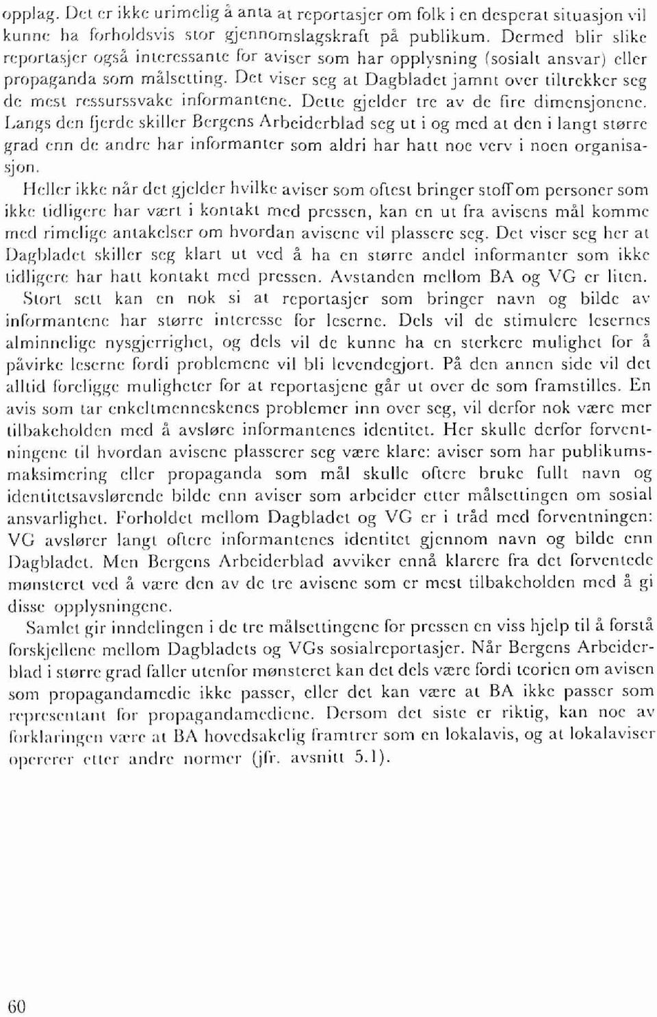 Del viser seg al Dagbladel jamnt over lillrekker seg de mesl r<:ssurssvake informantene. Delle gjelder Ire av de fire dimensjonene.