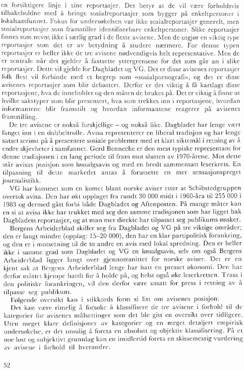 Slikc reportasjer flnnes som nevnt ikke i sa;rlig grad i de neste avisene. Men de utgj,,,, en viktig type rr:portasjer som dt! er av betydning a studere na;rmere.