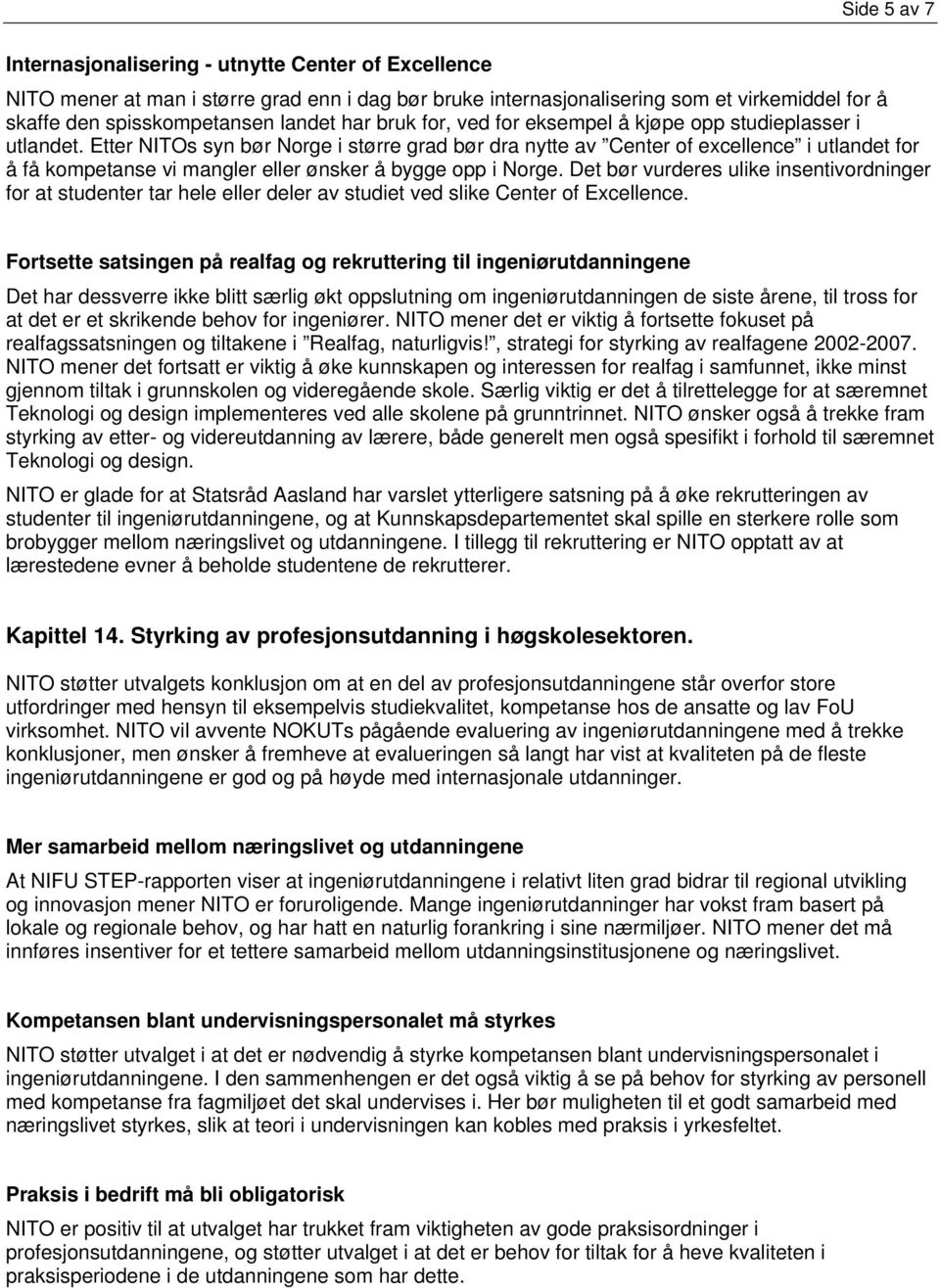 Etter NITOs syn bør Norge i større grad bør dra nytte av Center of excellence i utlandet for å få kompetanse vi mangler eller ønsker å bygge opp i Norge.