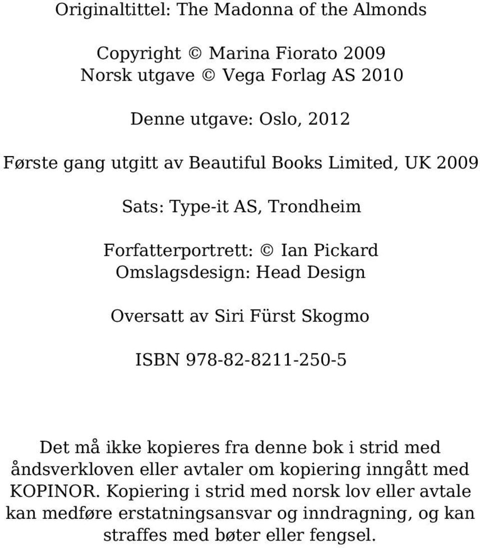 Oversatt av Siri Fürst Skogmo ISBN 978-82-8211-250-5 Det må ikke kopieres fra denne bok i strid med åndsverkloven eller avtaler om kopiering