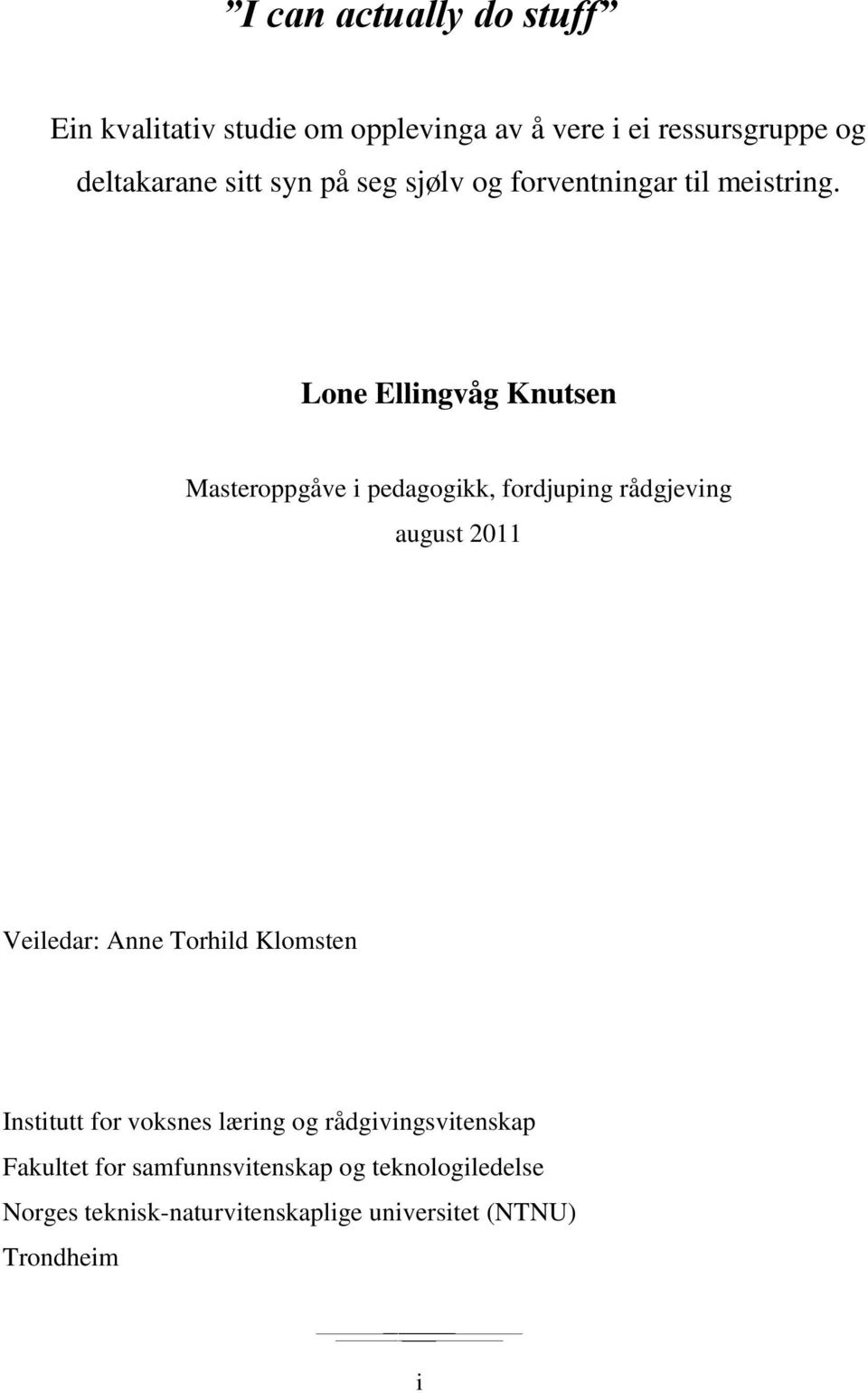 Lone Ellingvåg Knutsen Masteroppgåve i pedagogikk, fordjuping rådgjeving august 2011 Veiledar: Anne Torhild