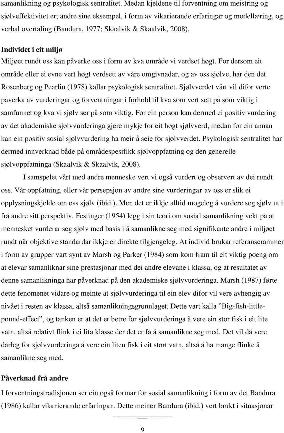 2008). Individet i eit miljø Miljøet rundt oss kan påverke oss i form av kva område vi verdset høgt.