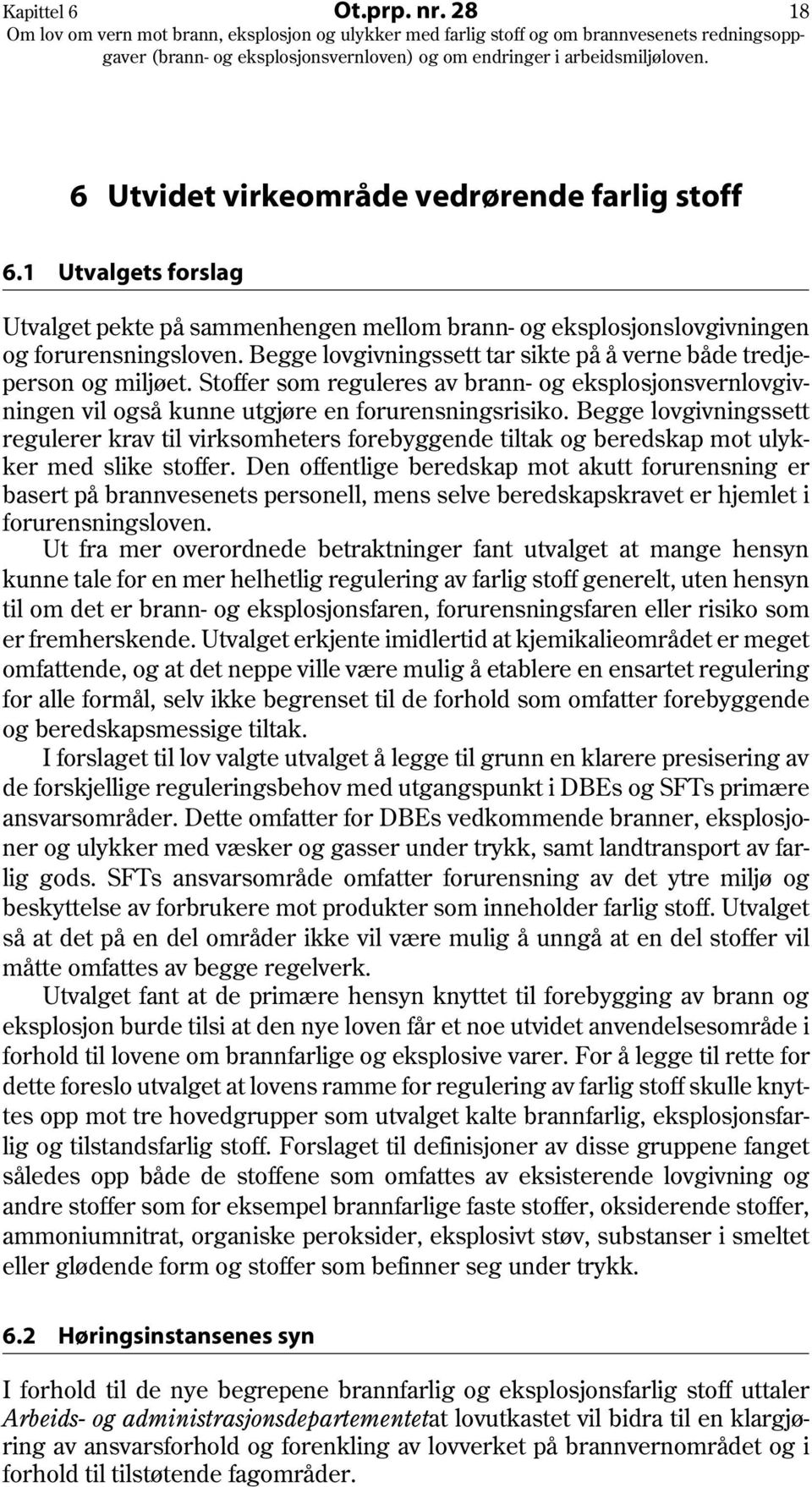 Begge lovgivningssett regulerer krav til virksomheters forebyggende tiltak og beredskap mot ulykker med slike stoffer.