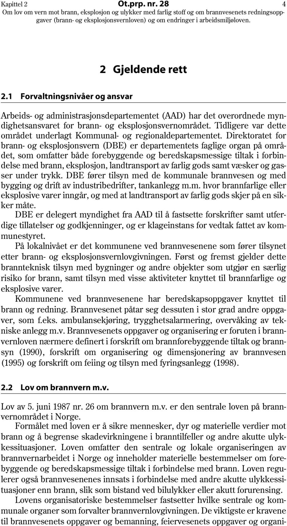 Tidligere var dette området underlagt Kommunal- og regionaldepartementet.