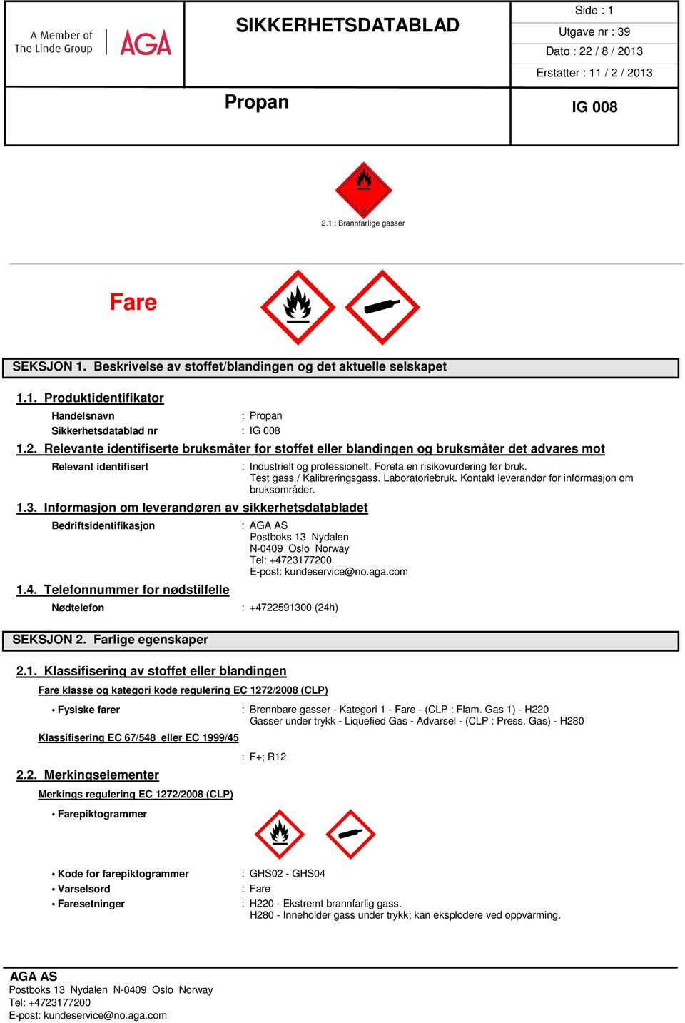 Foreta en risikovurdering før bruk. Test gass / Kalibreringsgass. Laboratoriebruk. Kontakt leverandør for informasjon om bruksområder.