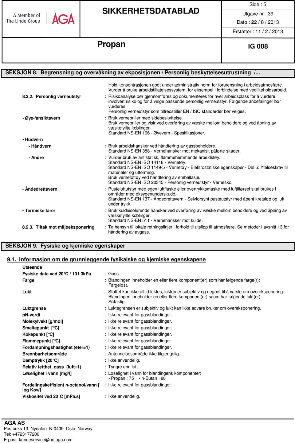 2. Personlig verneutstyr : Risikoanalyse bør gjennomføres og dokumenteres for hver arbeidsplass for å vurdere involvert risiko og for å velge passende personlig verneutstyr.