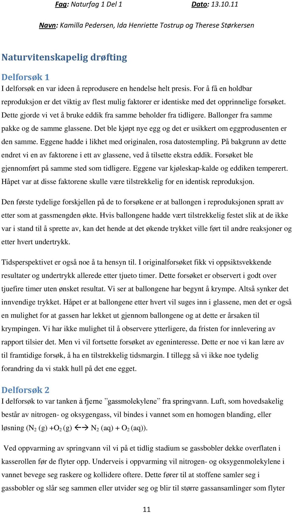 Ballonger fra samme pakke og de samme glassene. Det ble kjøpt nye egg og det er usikkert om eggprodusenten er den samme. Eggene hadde i likhet med originalen, rosa datostempling.