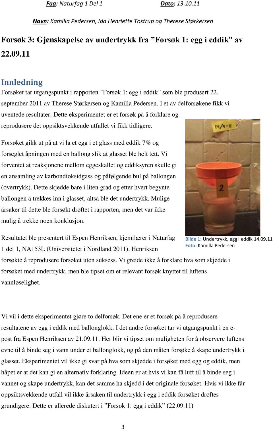 Dette eksperimentet er et forsøk på å forklare og reprodusere det oppsiktsvekkende utfallet vi fikk tidligere.