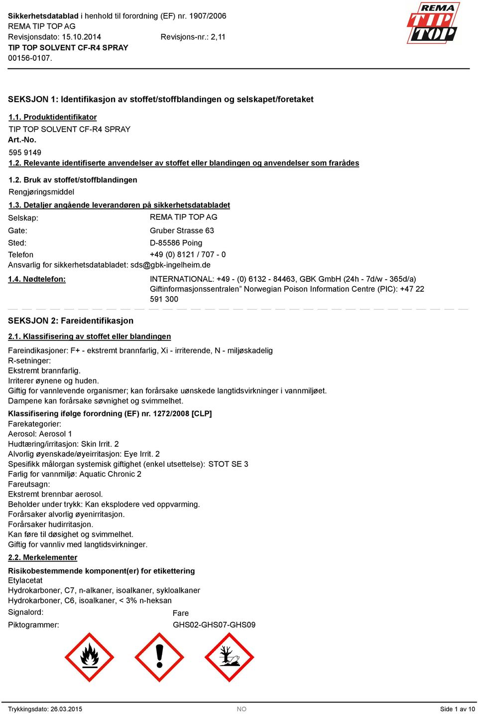 Detaljer angående leverandøren på sikkerhetsdatabladet Selskap: Gate: Sted: Gruber Strasse 63 D-85586 Poing Telefon +49 (0) 8121 / 707-0 Ansvarlig for sikkerhetsdatabladet: sds@gbk-ingelheim.de 1.4. Nødtelefon: SEKSJON 2: Fareidentifikasjon 2.