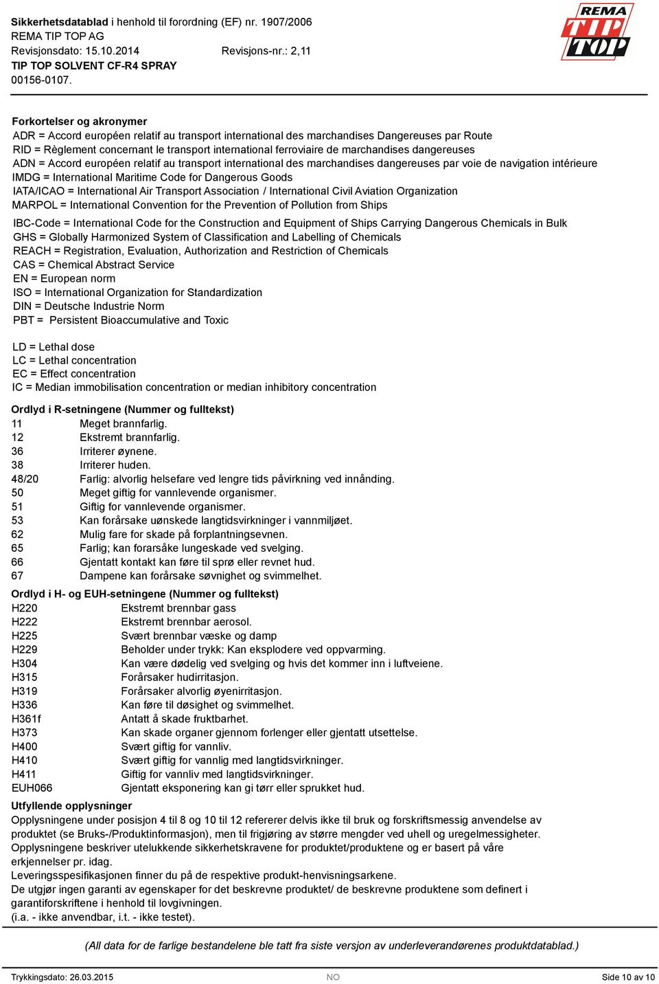 IATA/ICAO = International Air Transport Association / International Civil Aviation Organization MARPOL = International Convention for the Prevention of Pollution from Ships IBC-Code = International