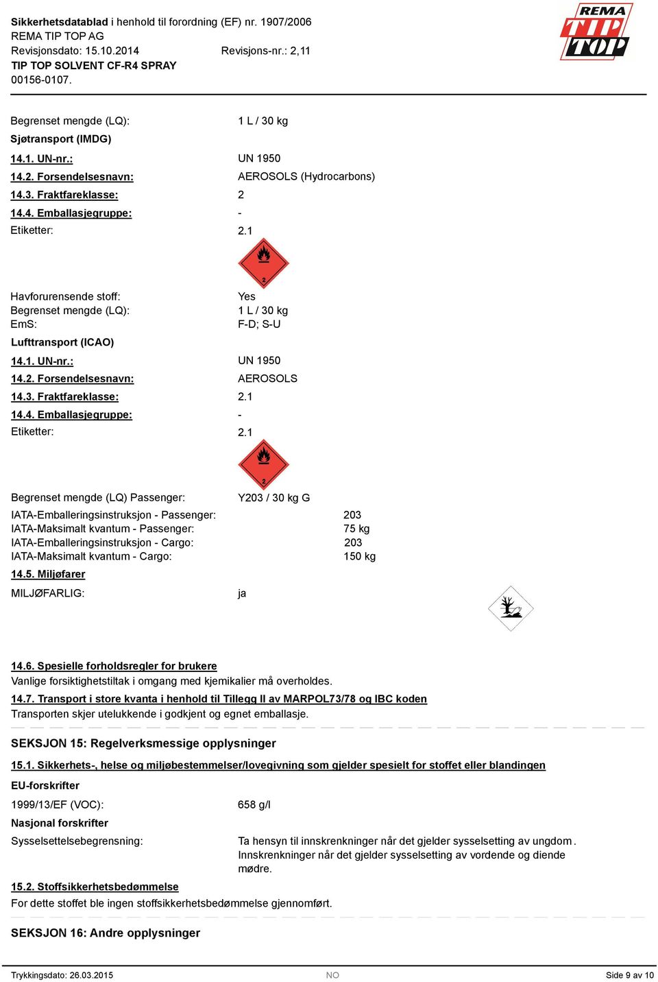 1-2.1 Begrenset mengde (LQ) Passenger: IATA-Emballeringsinstruksjon - Passenger: IATA-Maksimalt kvantum - Passenger: IATA-Emballeringsinstruksjon - Cargo: IATA-Maksimalt kvantum - Cargo: 14.5.