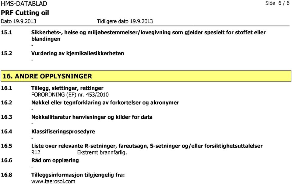 2 Nøkkel eller tegnforklaring av forkortelser og akronymer 16.3 Nøkkelliteratur henvisninger og kilder for data 16.4 Klassifiseringsprosedyre 16.