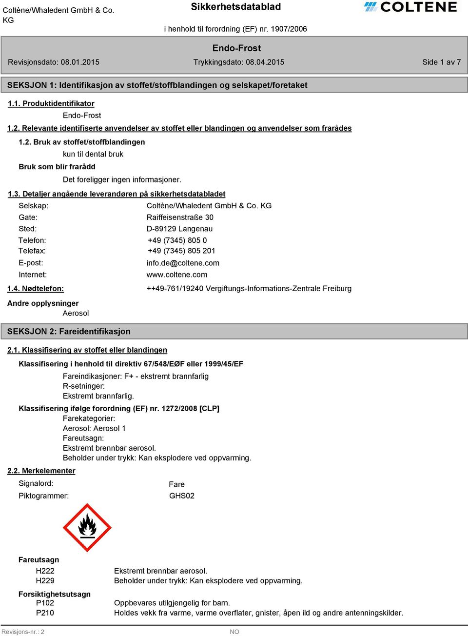 Detaljer angående leverandøren på sikkerhetsdatabladet Selskap: Gate: Sted: Coltène/Whaledent GmbH & Co.