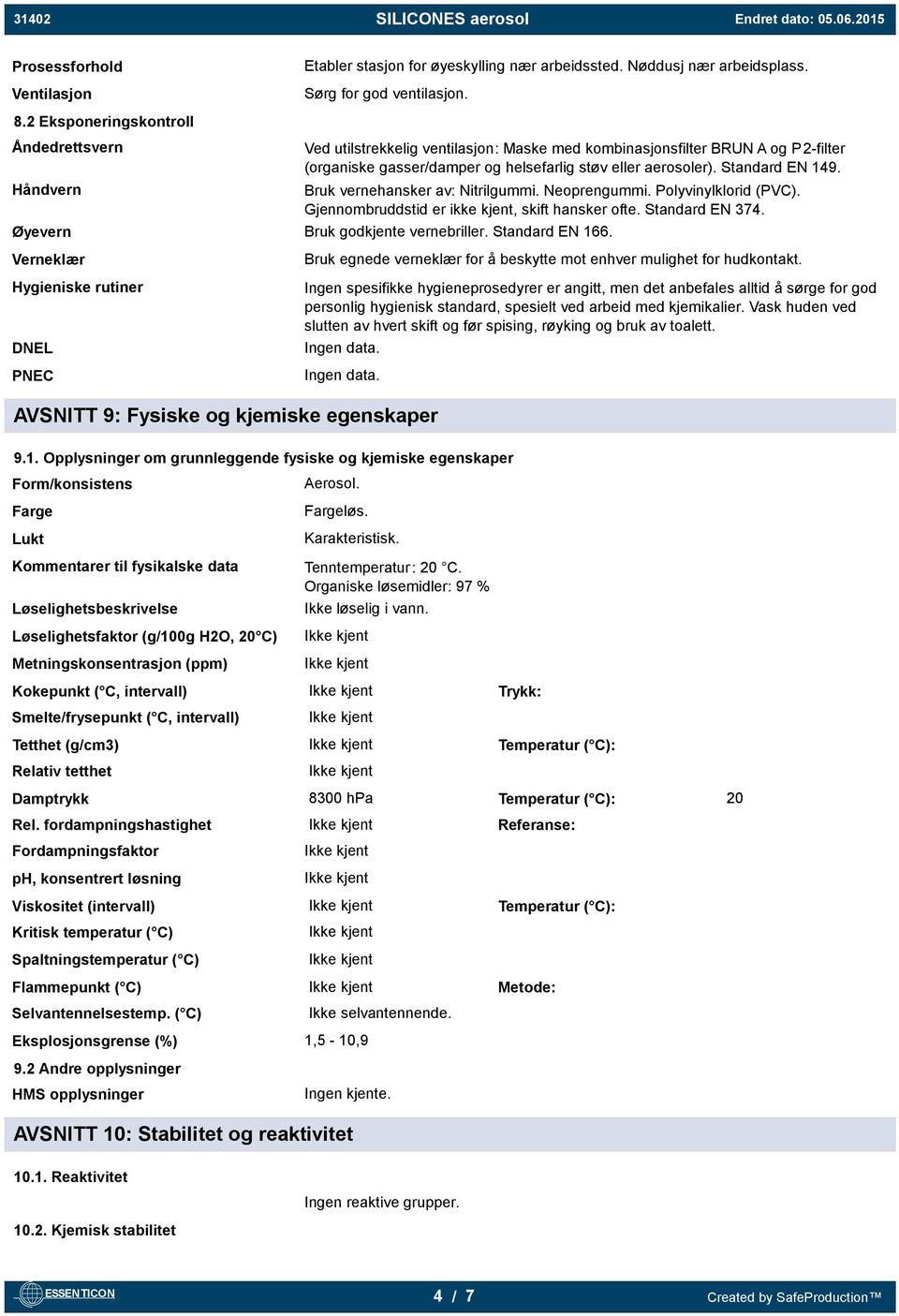 Håndvern Bruk vernehansker av: Nitrilgummi. Neoprengummi. Polyvinylklorid (PVC). Gjennombruddstid er ikke kjent, skift hansker ofte. Standard EN 374. Øyevern Bruk godkjente vernebriller.