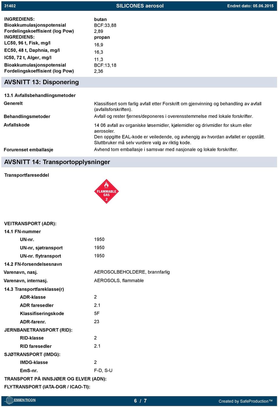 1 Avfallsbehandlingsmetoder Generelt Behandlingsmetoder Avfallskode Forurenset emballasje Klassifisert som farlig avfall etter Forskrift om gjenvinning og behandling av avfall (avfallsforskriften).