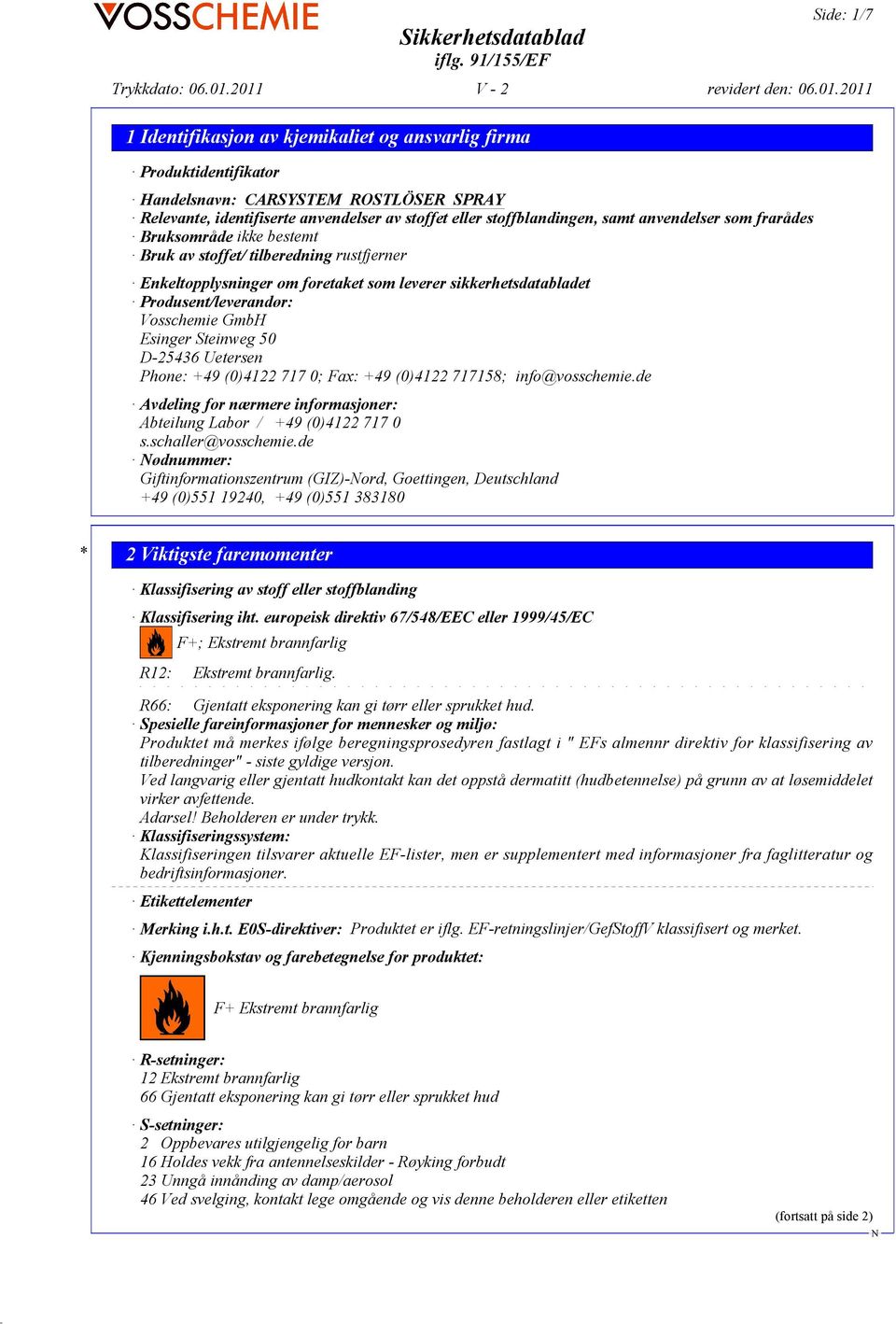 +49 (0)4122 717 0; Fax: +49 (0)4122 717158; info@vosschemie.de Avdeling for nærmere informasjoner: Abteilung Labor / +49 (0)4122 717 0 s.schaller@vosschemie.