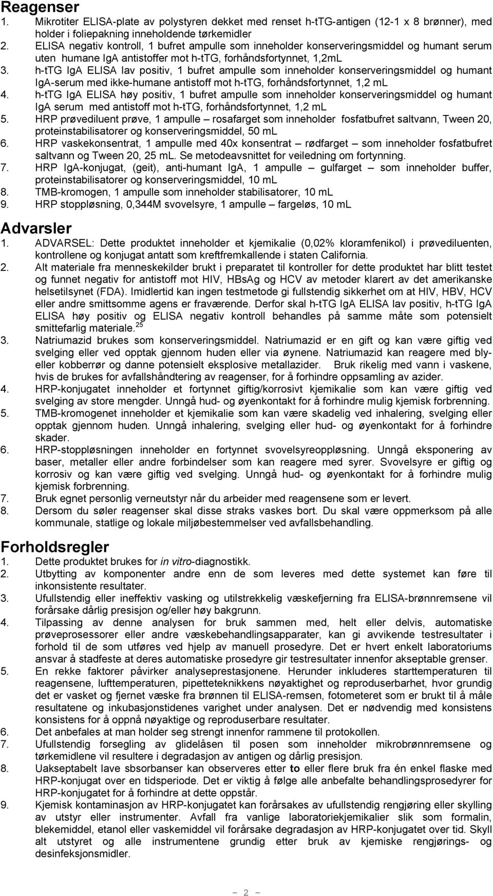 h-ttg IgA ELISA lav positiv, 1 bufret ampulle som inneholder konserveringsmiddel og humant IgA-serum med ikke-humane antistoff mot h-ttg, forhåndsfortynnet, 1,2 ml 4.