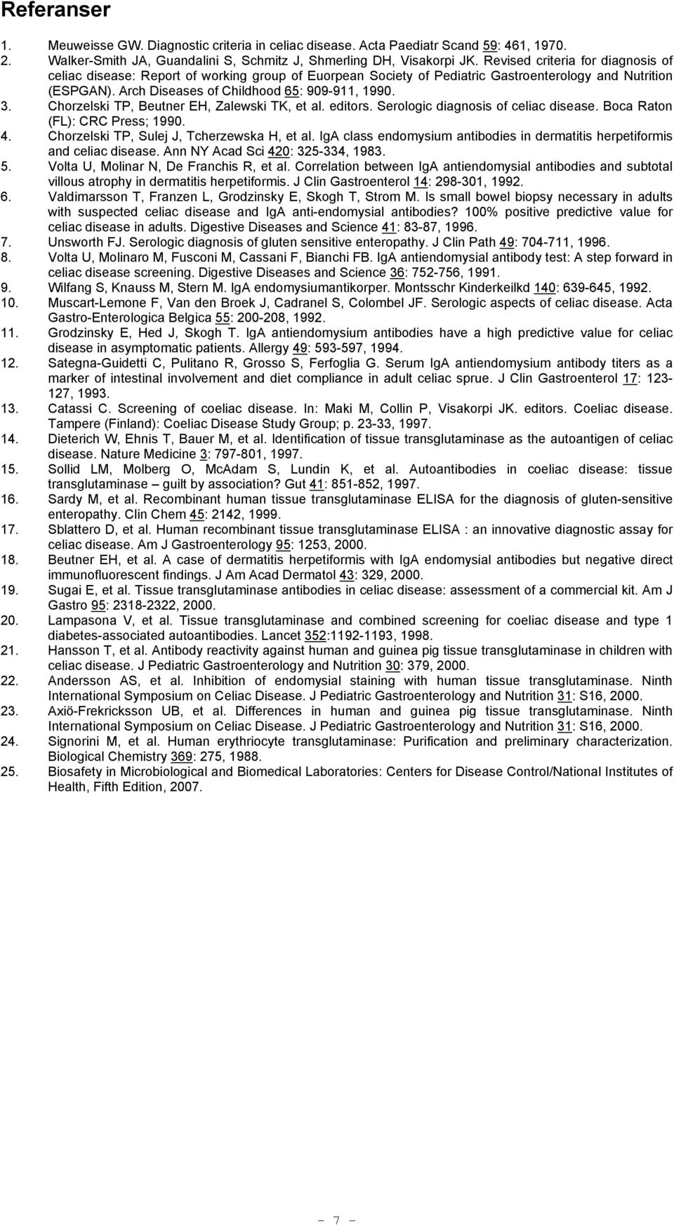 Chorzelski TP, Beutner EH, Zalewski TK, et al. editors. Serologic diagnosis of celiac disease. Boca Raton (FL): CRC Press; 1990. 4. Chorzelski TP, Sulej J, Tcherzewska H, et al.