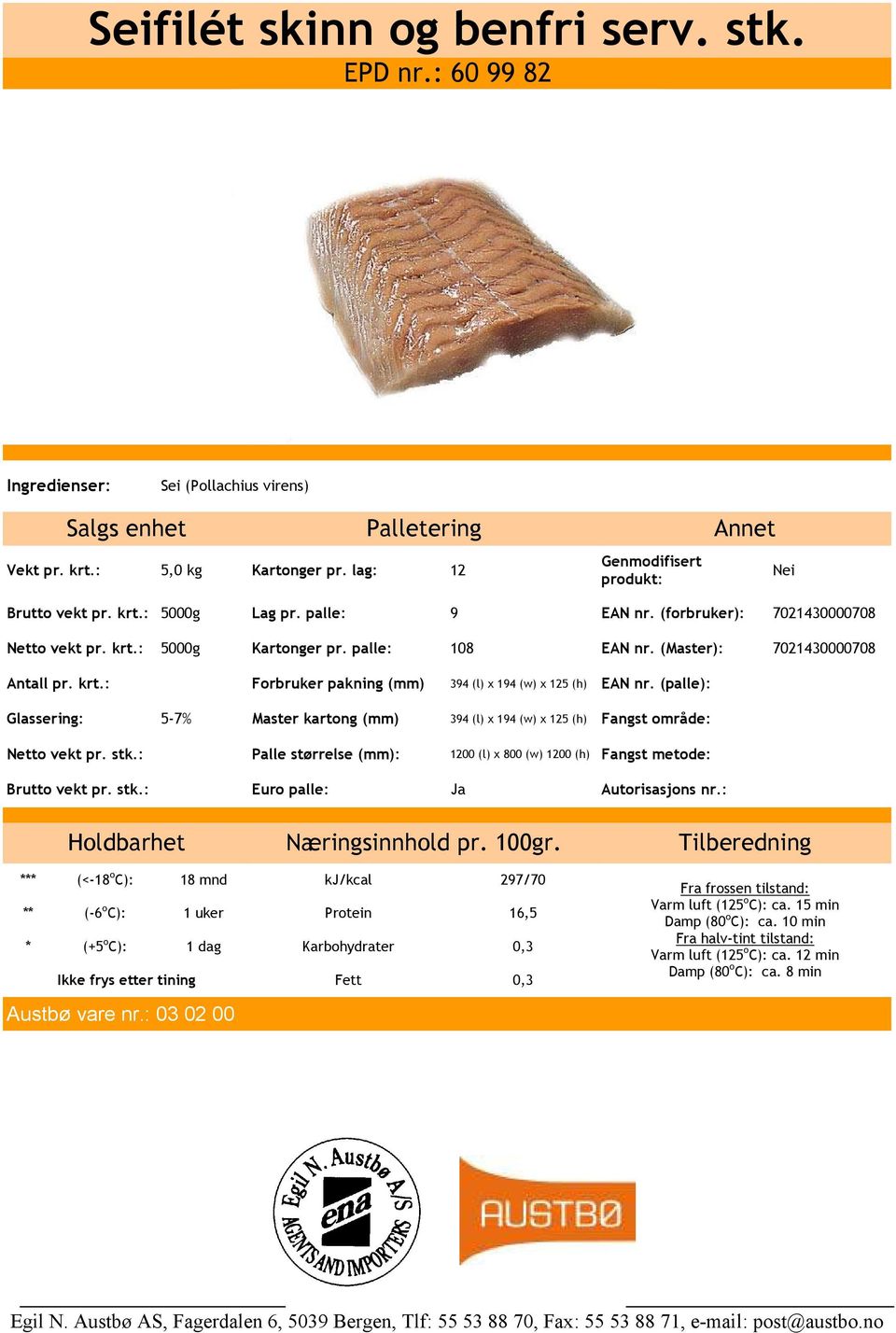 (palle): Glassering: 5-7% Master kartong (mm) 394 (l) x 194 (w) x 125 (h) Fangst område: Netto vekt pr. stk.: Palle størrelse (mm): 1200 (l) x 800 (w) 1200 (h) Fangst metode: Brutto vekt pr. stk.: Euro palle: Ja Autorisasjons nr.