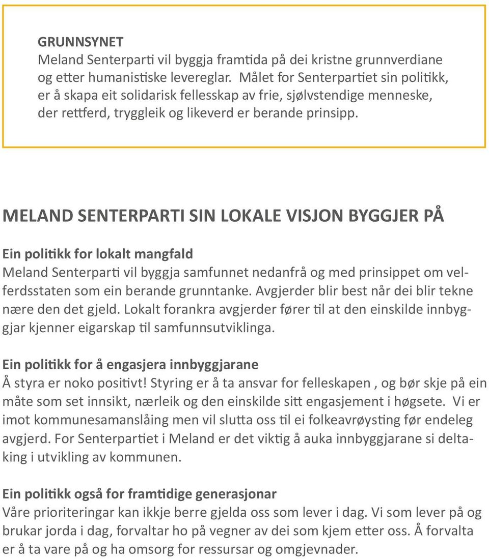 MELAND SENTERPARTI SIN LOKALE VISJON BYGGJER PÅ Ein politikk for lokalt mangfald Meland Senterparti vil byggja samfunnet nedanfrå og med prinsippet om velferdsstaten som ein berande grunntanke.