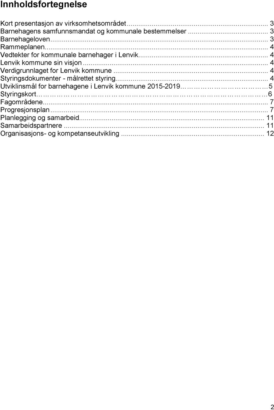 .. 4 Verdigrunnlaget for Lenvik kommune... 4 Styringsdokumenter - målrettet styring.