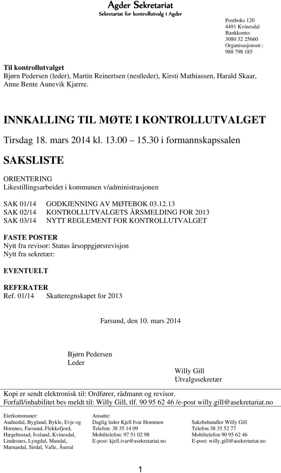 mars 2014 kl. 13.00 15.30 i formannskapssalen SAKSLISTE ORIENTERING Likestillingsarbeidet i kommunen v/administrasjonen SAK 01/14 GODKJENNING AV MØTEBOK 03.12.