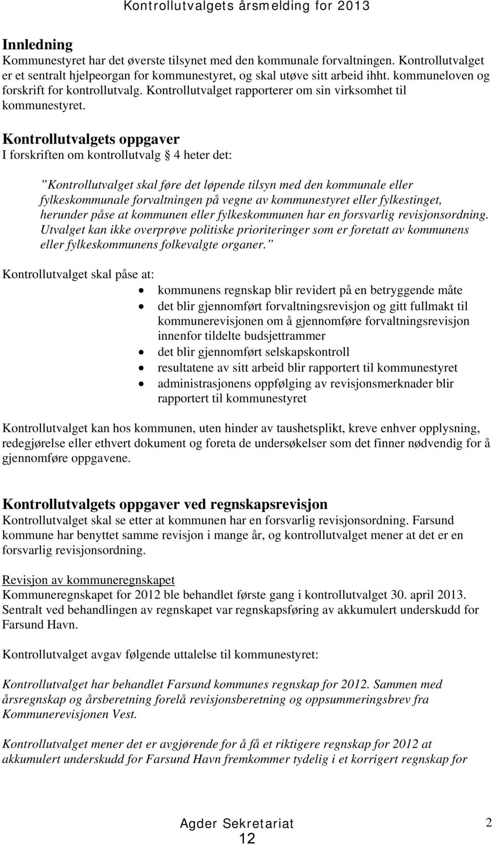 Kontrollutvalget rapporterer om sin virksomhet til kommunestyret.