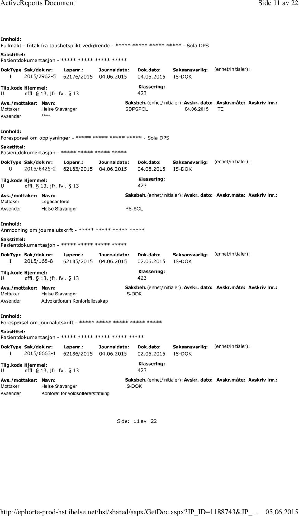 : SDPSPOL TE ***** Forespørsel om opplysninger - ***** ***** ***** ***** - Sola DPS 2015/6425-2 62183/2015 S-DOK Mottaker Legesenteret Saksbeh. Avskr. dato: Avskr.måte: Avskriv lnr.