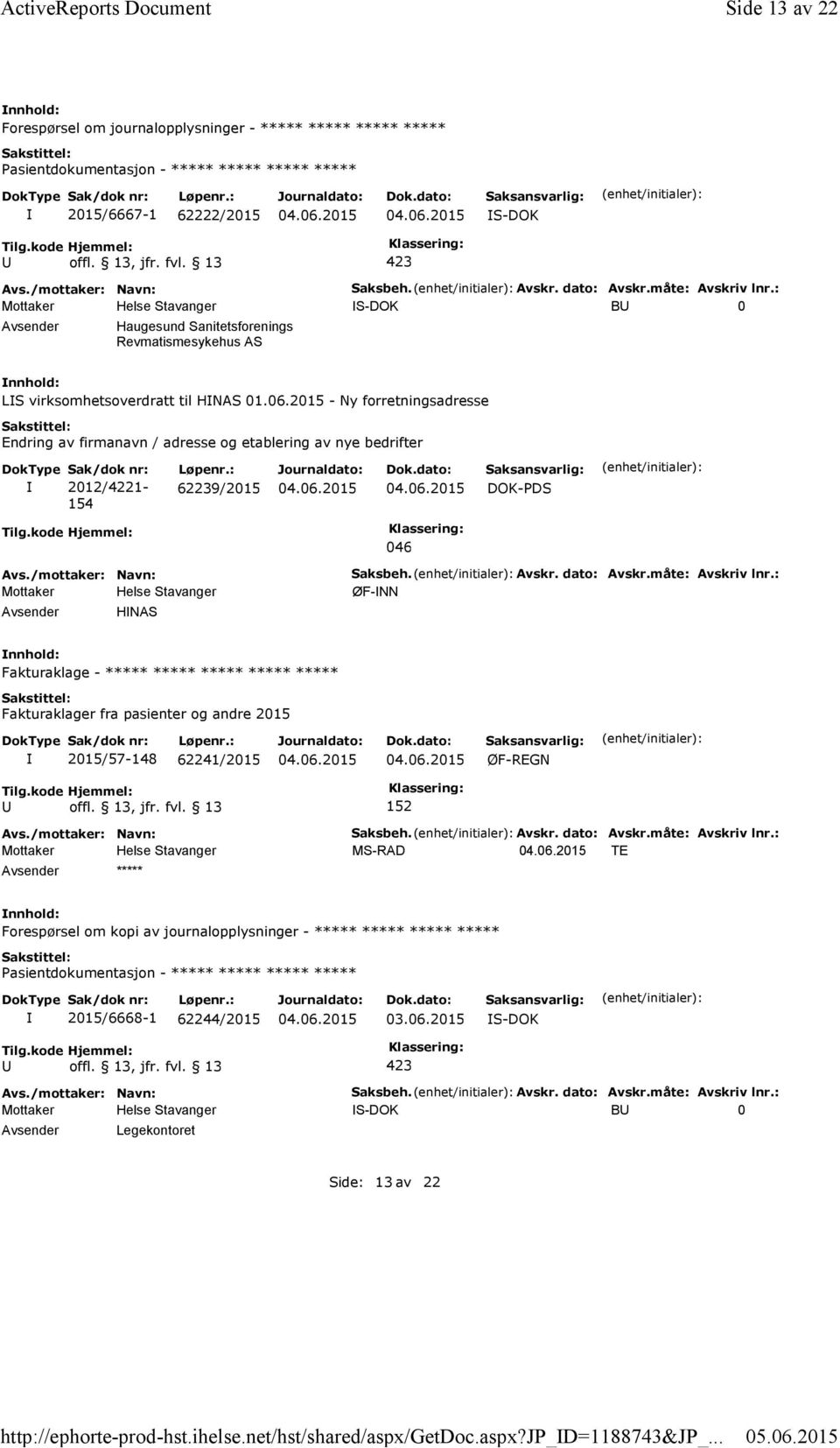 2015 - Ny forretningsadresse Endring av firmanavn / adresse og etablering av nye bedrifter Sak/dok nr: 2012/4221-154 Løpenr.: 62239/2015 DOK-PDS 046 HNAS Saksbeh. Avskr. dato: Avskr.måte: Avskriv lnr.