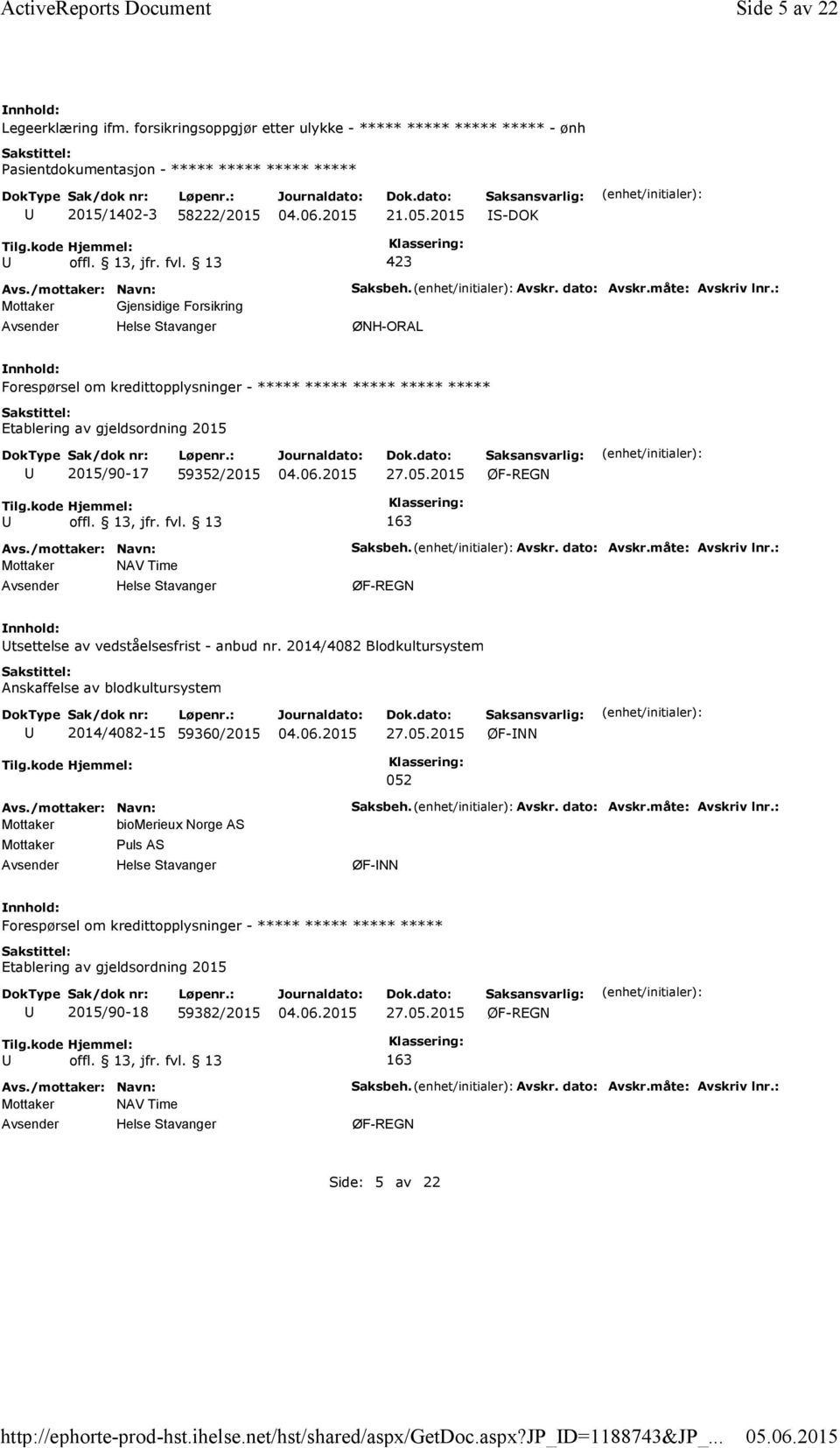 : ØNH-ORAL Forespørsel om kredittopplysninger - ***** ***** ***** ***** ***** Etablering av gjeldsordning 2015 2015/90-17 59352/2015 27.05.2015 163 Mottaker NAV Time Saksbeh. Avskr. dato: Avskr.