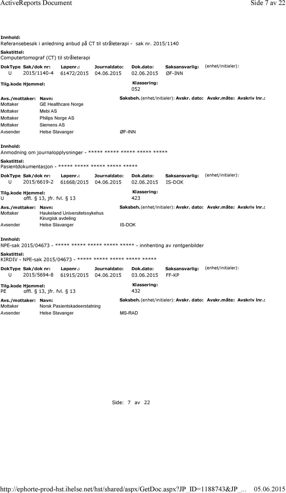 dato: Avskr.måte: Avskriv lnr.: ØF-NN Anmodning om journalopplysninger - ***** ***** ***** ***** ***** ***** 2015/6619-2 61668/2015 02.06.