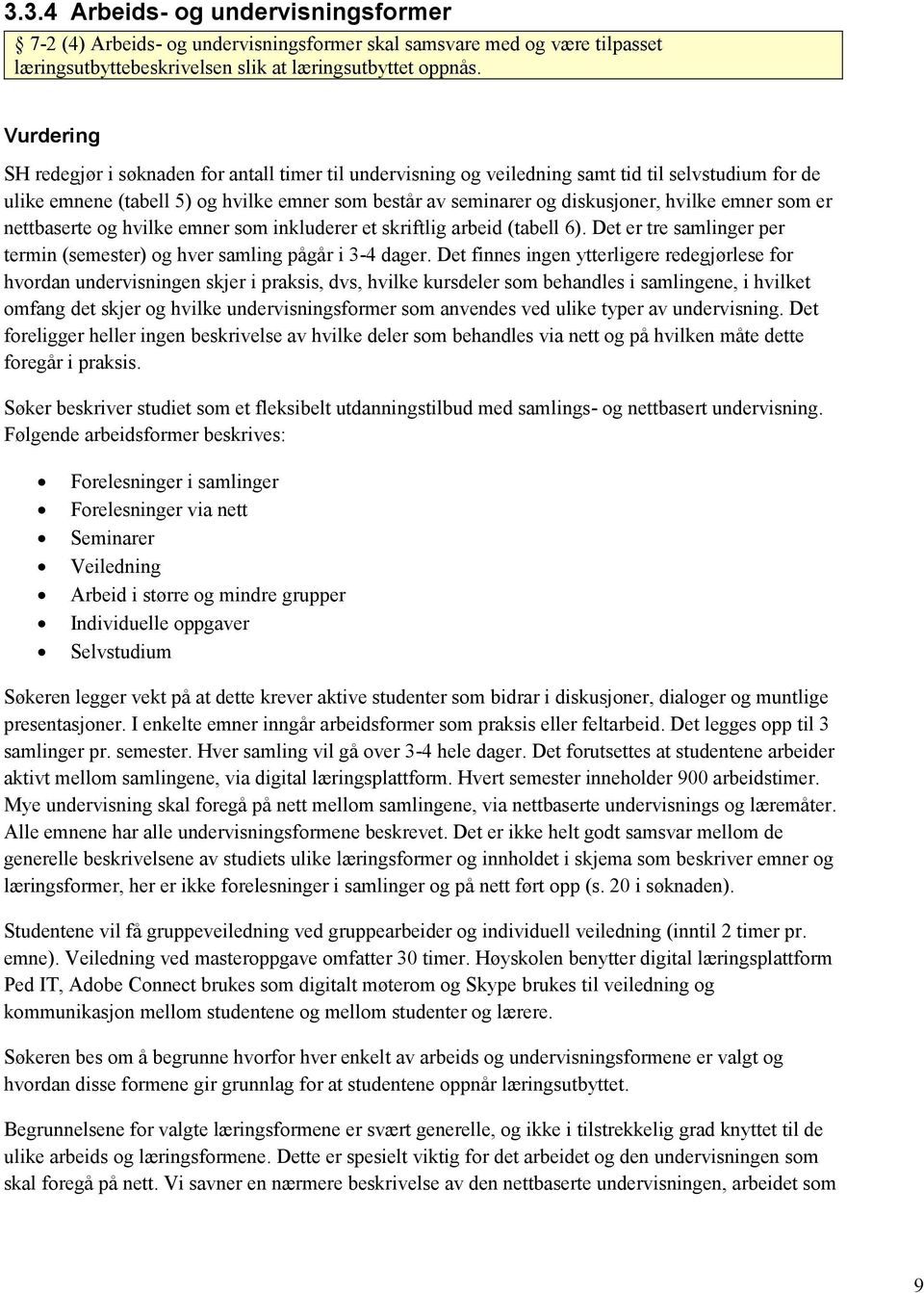 er nettbaserte og hvilke emner som inkluderer et skriftlig arbeid (tabell 6). Det er tre samlinger per termin (semester) og hver samling pågår i 3-4 dager.