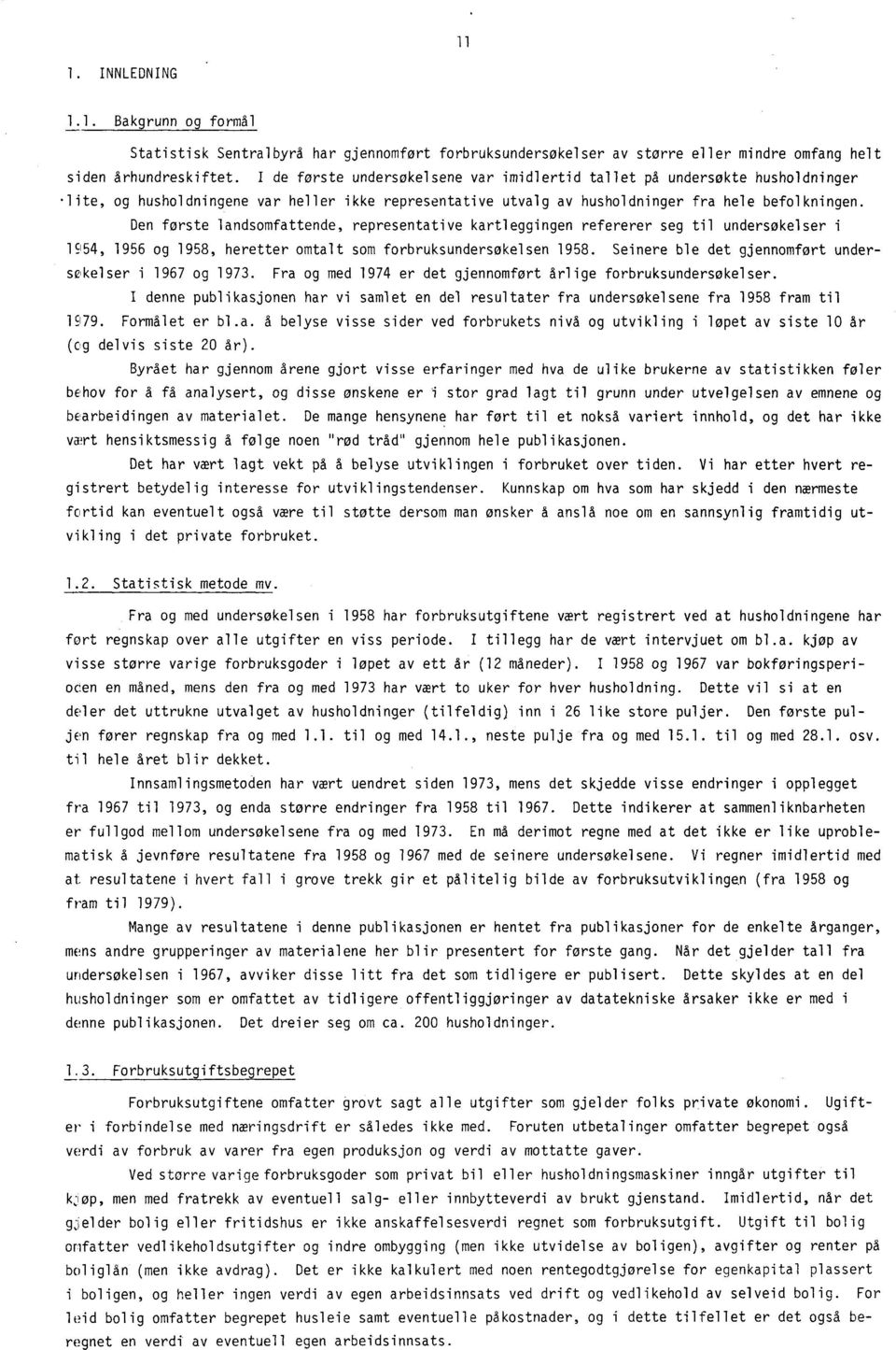 Den første landsomfattende, representative kartleggingen refererer seg til undersøkelser i 1954, 1956 og 1958, heretter omtalt som forbruksundersøkelsen 1958.