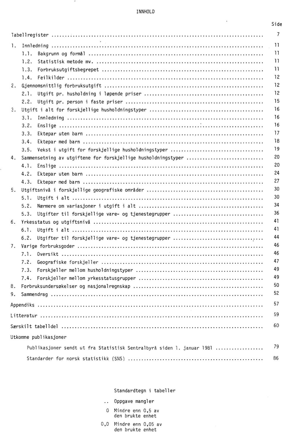 Ektepar med barn 18 3.5. Vekst i utgift for forskjellige husholdningstyper 19 4. Sammensetning av utgiftene for forskjellige husholdningstyper 20 4.1. Enslige 20 4.2. Ektepar uten barn 24 4.3. Ektepar med barn 27 5.