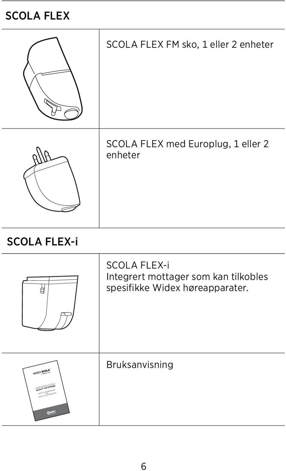 mottager som kan tilkobles spesifikke Widex høreapparater.