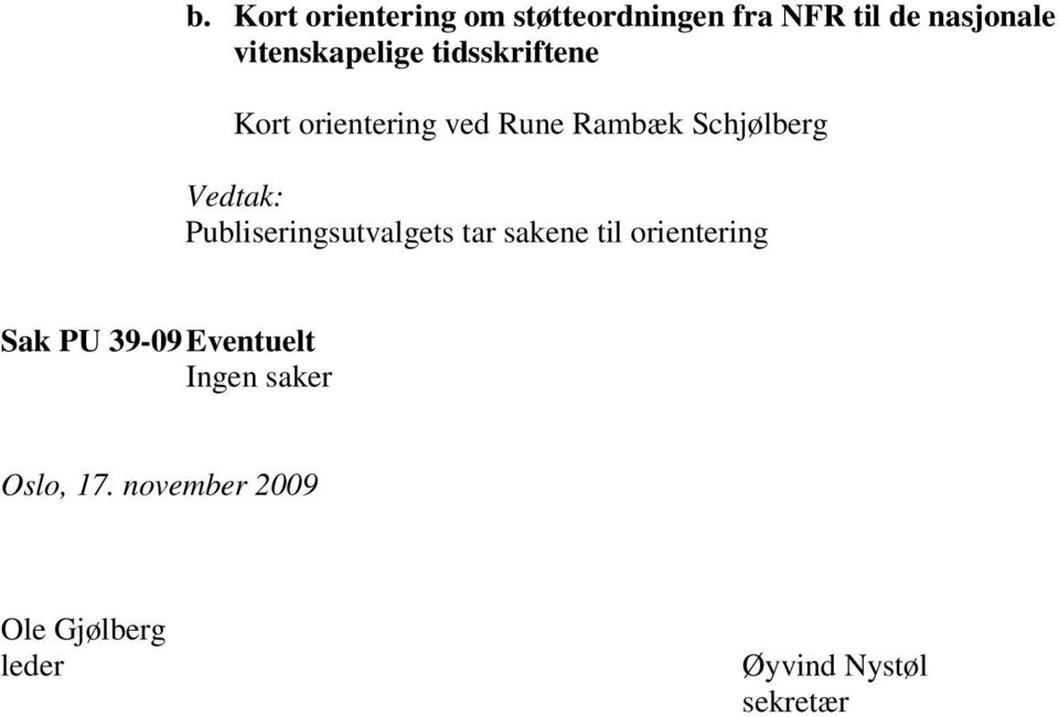 Schjølberg Publiseringsutvalgets tar sakene til orientering Sak PU